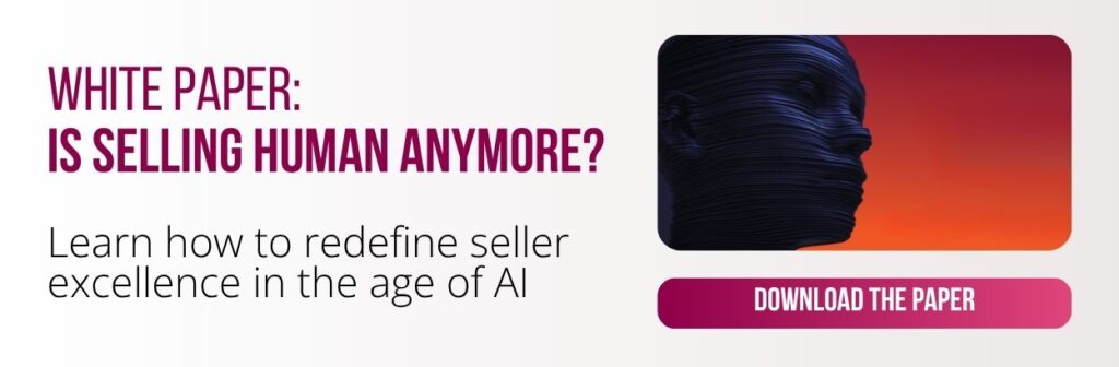 White Paper: Is Selling Human Anymore? Learn how to redefine seller excellence in the age of AI